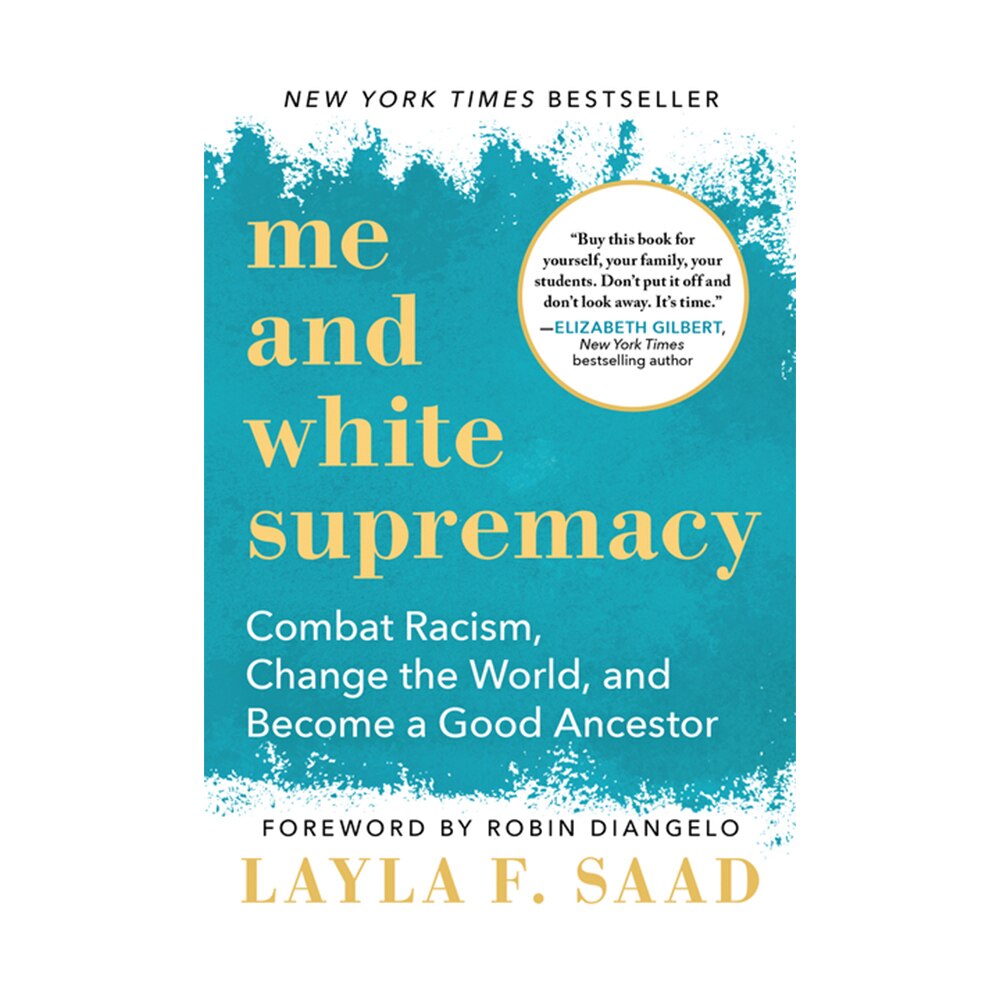 Saad, Layla, Me and White Supremacy: Combat Racism, Change the World, and Become a Good Ancestor, 9781728209807, Sourcebooks, 2020, Social Science, Books